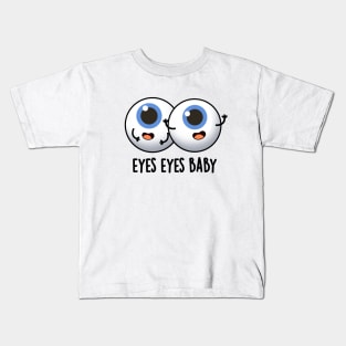 Eyes Eyes Baby Cute Eyeball Pun Kids T-Shirt